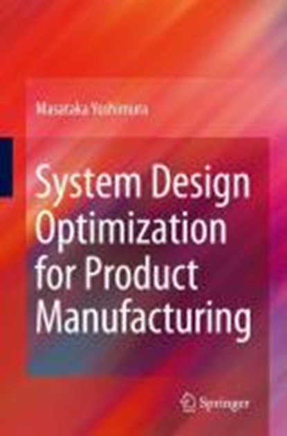 System Design Optimization for Product Manufacturing, Masataka Yoshimura - Gebonden - 9781849960076