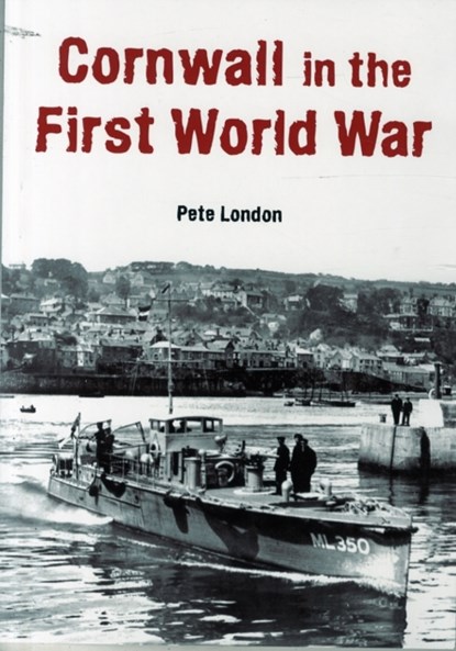 Cornwall in the First World War, Pete London - Paperback - 9781850222446