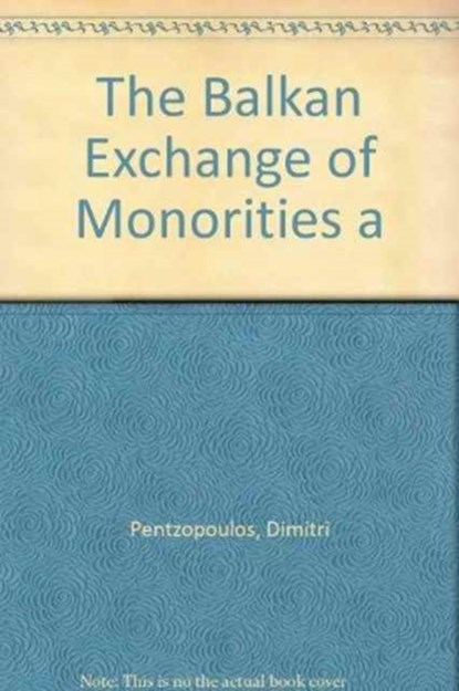 Balkan Exchange of Minorities and Its Impact on Greece, Dimitri Pentzopoulos - Gebonden - 9781850657026