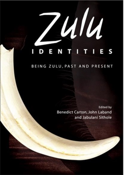 Zulu Identities, Benedict Carton ; John Laband ; Jabulani Sithole - Paperback - 9781850659525