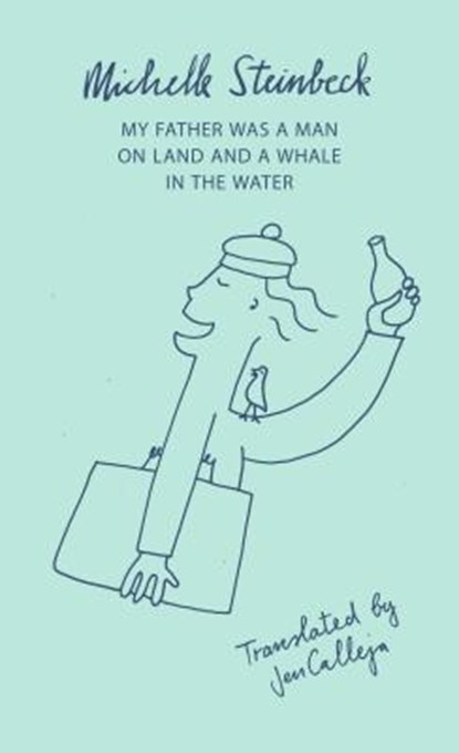 My Father was a Man on Land and a Whale in the Water, Michelle Steinbeck - Paperback - 9781850773184