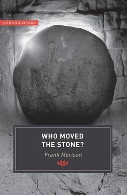 Authentic Classics: Who Moved the Stone?, Frank Morison - Paperback - 9781850786740