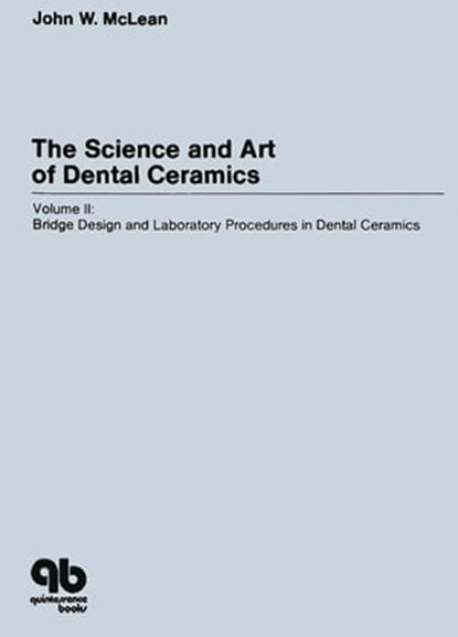 The Science and Art of Dental Ceramics - Volume II, John W. McLean - Ebook - 9781850973546