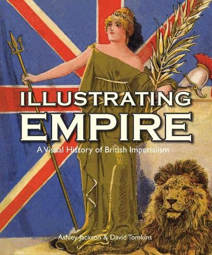 Illustrating Empire, JACKSON,  Ashley (Professor of Imperial and Military History, King's College London) ; Tomkins, David - Paperback - 9781851243341