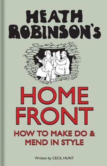 Heath Robinson's Home Front, W. Heath Robinson ; Cecil Hunt - Gebonden - 9781851244447