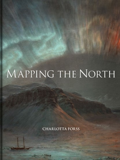 Mapping the North, Charlotta Forss - Gebonden - 9781851245727