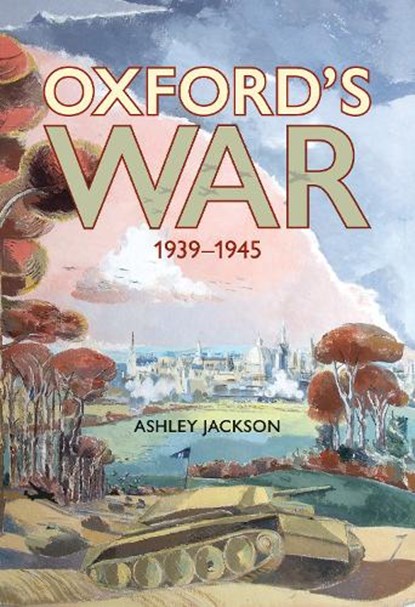 Oxford's War 1939–1945, Ashley (BA Jackson - Gebonden - 9781851246137