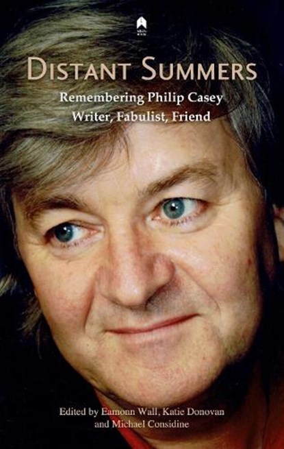 Distant Summers: Remembering Philip Casey, Writer, Fabulist, Friend, Eamonn Wall - Paperback - 9781851323142