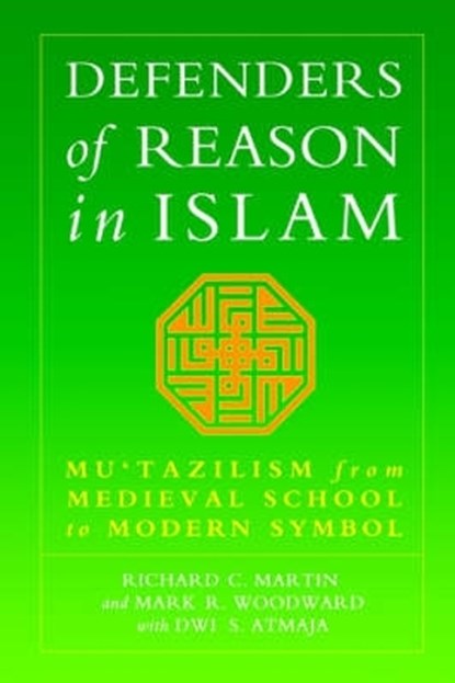 Defenders of Reason in Islam, Richard C. Martin ; Mark Woodward ; Dwi S. Atmaja - Paperback - 9781851681471