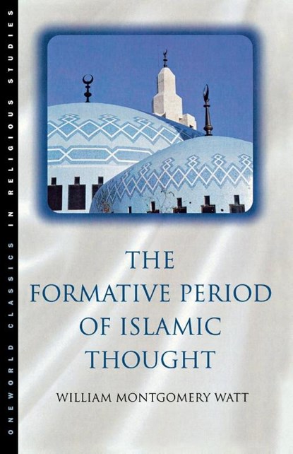 The Formative Period of Islamic Thought, Prof. W. Montgomery Watt - Paperback - 9781851681525