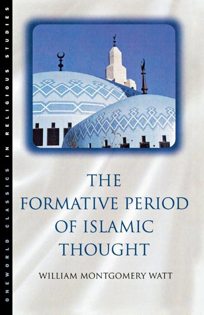 The Formative Period of Islamic Thought, Prof. W. Montgomery Watt - Paperback - 9781851681525