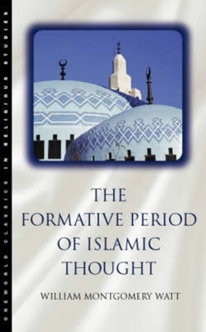 The Formative Period of Islamic Thought, Prof. W. Montgomery Watt - Paperback - 9781851681525