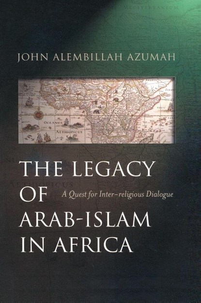 The Legacy of Arab-Islam in Africa, John Allembillah Azumah - Paperback - 9781851682737