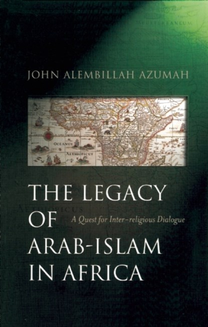 The Legacy of Arab-Islam in Africa, John Allembillah Azumah - Paperback - 9781851682737