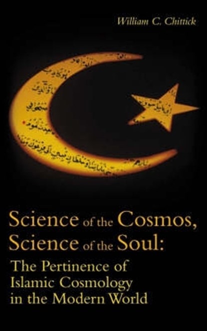 Science of the Cosmos, Science of the Soul, William C. Chittick - Paperback - 9781851684953