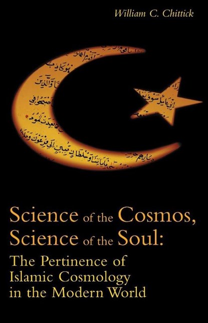 Science of the Cosmos, Science of the Soul, William C. Chittick - Paperback - 9781851684953