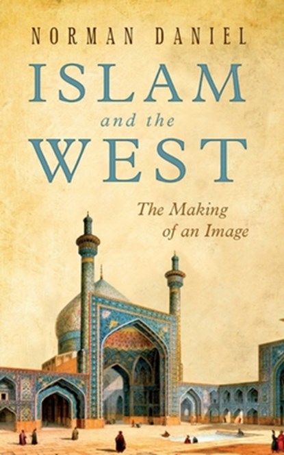 Islam and the West, Norman Daniel - Paperback - 9781851686568