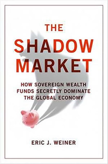 The Shadow Market, Eric J. Weiner - Ebook - 9781851688722