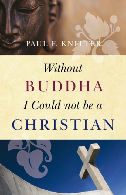 Without Buddha I Could Not be a Christian, Paul F. Knitter - Paperback - 9781851689637