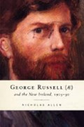 George Russell (AE) and the New Ireland, 1905-30 | Nicholas Allen | 