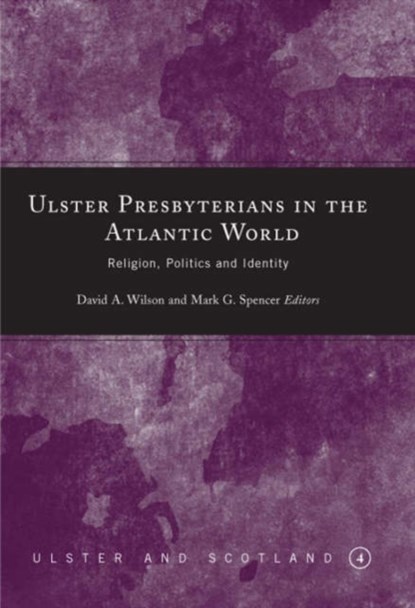 Ulster Presbyterians in the Atlantic World, WILSON,  David A. ; Spencer, Mark G. - Gebonden - 9781851829491