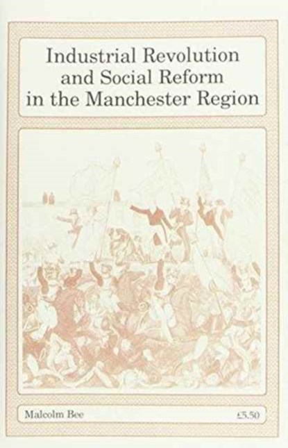 Industrial Revolution and Social Reform in the Manchester Region, BEE,  Malcolm - Paperback - 9781852161170