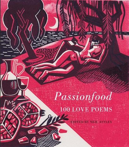 Passionfood: 100 Love Poems, Neil Astley - Gebonden - 9781852248697