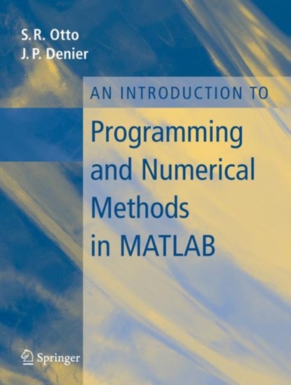 An Introduction to Programming and Numerical Methods in MATLAB, Steve Otto ; James P. Denier - Paperback - 9781852339197