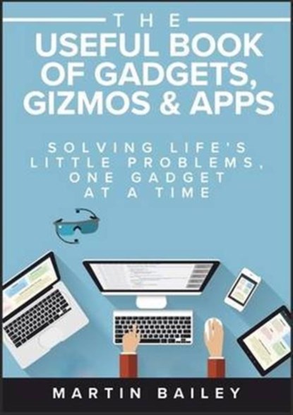 The Useful Book of Gadgets, Gizmos & Apps, Martin Bailey - Paperback - 9781852527723