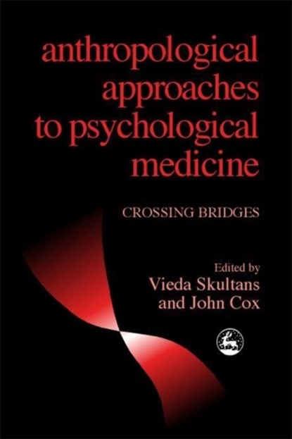 Anthropological Approaches to Psychological Medicine, Professor John Cox ; Vieda Skultans - Paperback - 9781853027086