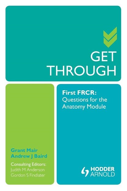 Get Through First FRCR: Questions for the Anatomy Module, Grant Mair ; Andrew Baird ; Judith Anderson ; Gordon Findlater - Paperback - 9781853159589