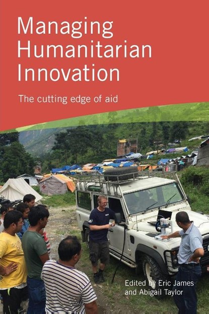 Managing Humanitarian Innovation, Eric James ; Abigail Taylor - Paperback - 9781853399541
