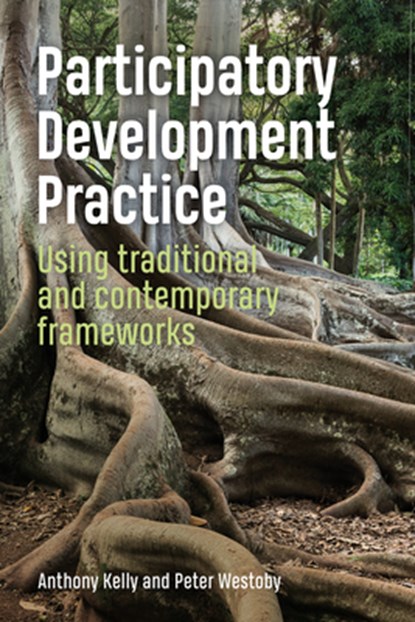 Participatory Development Practice, Anthony Kelly ; Dr Peter Westoby - Paperback - 9781853399992