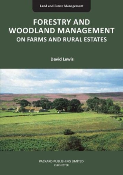 FORESTRY AND WOODLAND MANAGEMENT ON FARMS AND RURAL ESTATES, David Lewis - Paperback - 9781853411670