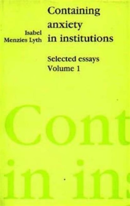 Containing Anxiety in Institutions, Isabel E. P. Menzies- Lyth - Paperback - 9781853430015