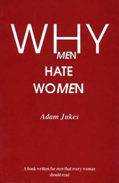Why Men Hate Women, Adam Edward Jukes - Paperback - 9781853431951