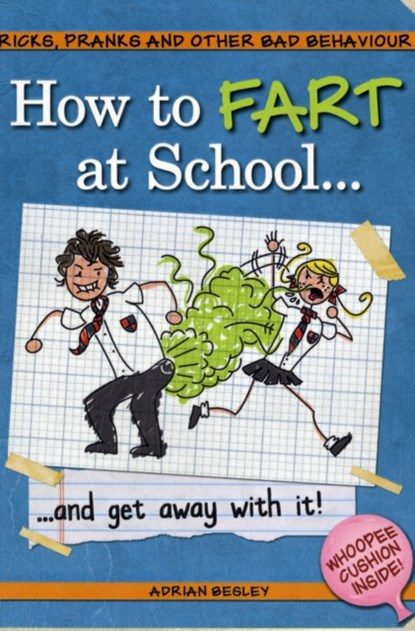 How to Fart at School-- and Get Away with It!, niet bekend - Paperback - 9781853758720