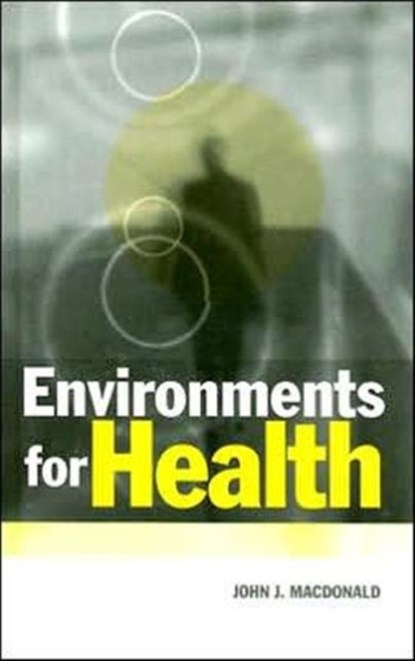 Environments for Health, John MacDonald - Gebonden - 9781853834776