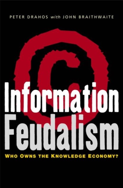 Information Feudalism, Peter Drahos ; John Braithwaite - Paperback - 9781853839177