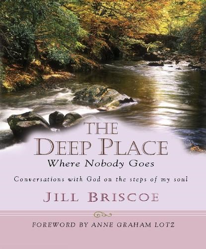 The Deep Place Where Nobody Goes, Jill and Stuart Briscoe - Gebonden - 9781854246837