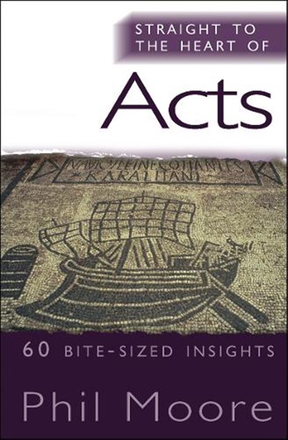 Straight to the Heart of Acts, Phil Moore - Paperback - 9781854249890