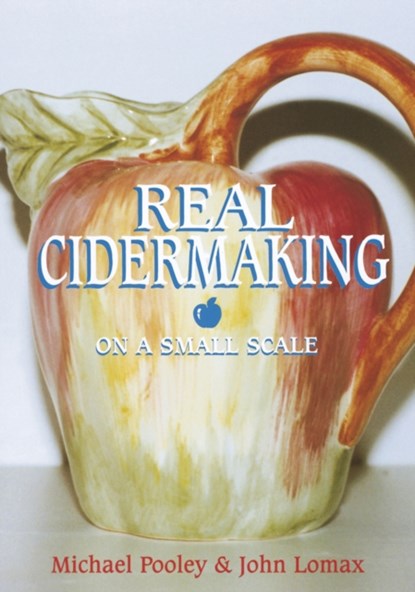 Real Cider Making on a Small Scale, Michael J. Pooley ; John Lomax - Paperback - 9781854861955