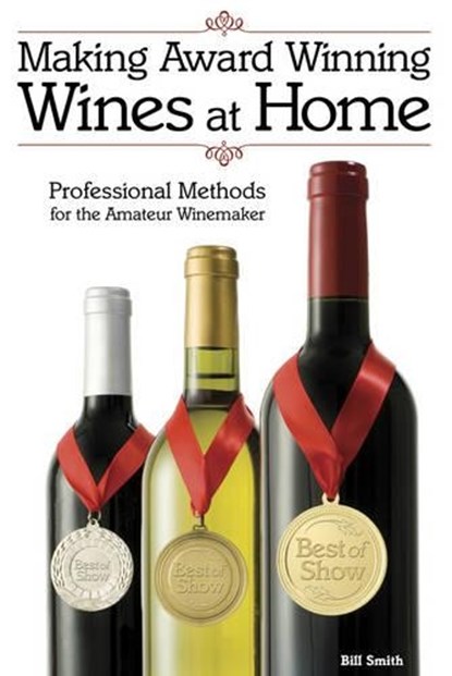 Making Award Winning Wines at Home, Bill Smith - Paperback - 9781854862686