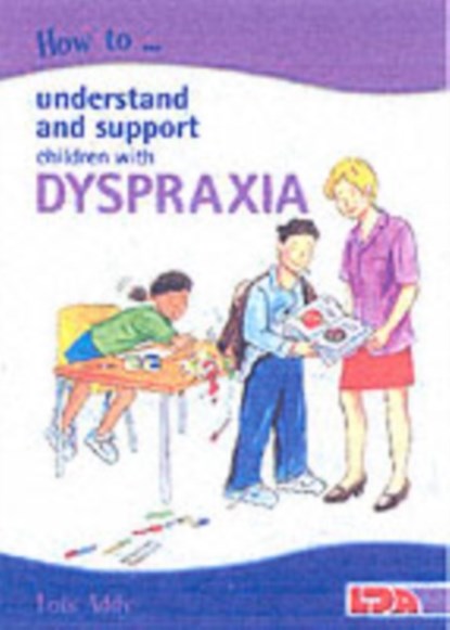 How to Understand and Support Children with Dyspraxia, Lois Addy - Paperback - 9781855033818
