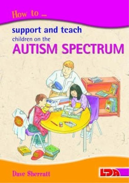 How to Support and Teach Children on the Autism Spectrum, Dave Sherratt - Paperback - 9781855033900