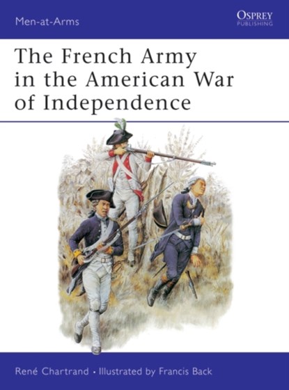 The French Army in the American War of Independence, CHARTRAND,  Rene (Author) - Paperback - 9781855321670