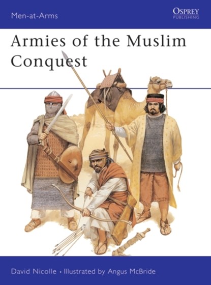 Armies of the Muslim Conquest, Dr David Nicolle - Paperback - 9781855322790
