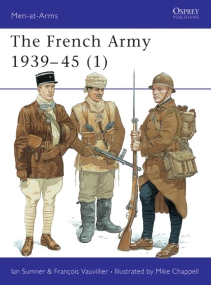 The French Army 1939–45 (1), Ian Sumner ; Francois Vauvillier - Paperback - 9781855326668