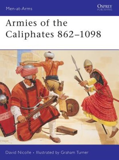 Armies of the Caliphates 862–1098, Dr David Nicolle - Paperback - 9781855327702
