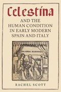 <I>Celestina</I> and the Human Condition in Early Modern Spain and Italy | Rachel Scott | 